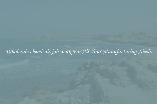 Wholesale chemicals job work For All Your Manufacturing Needs