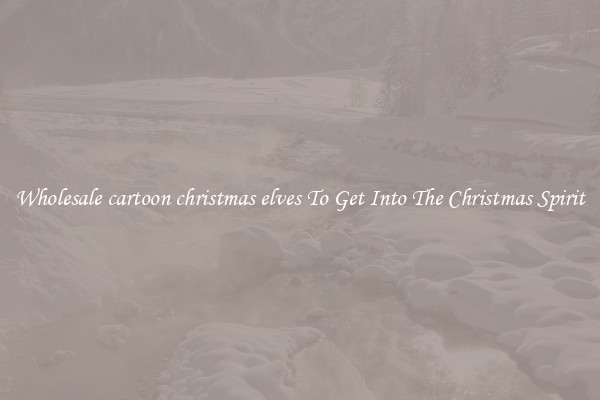 Wholesale cartoon christmas elves To Get Into The Christmas Spirit