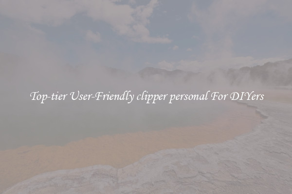 Top-tier User-Friendly clipper personal For DIYers