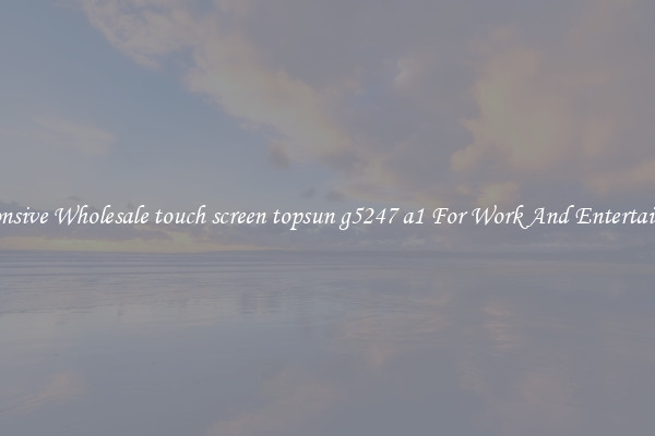 Responsive Wholesale touch screen topsun g5247 a1 For Work And Entertainment