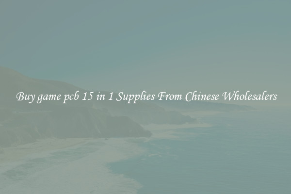 Buy game pcb 15 in 1 Supplies From Chinese Wholesalers