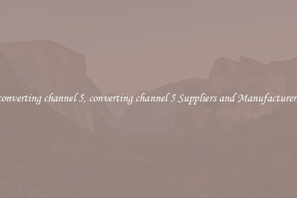 converting channel 5, converting channel 5 Suppliers and Manufacturers