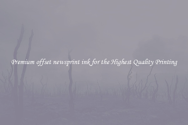 Premium offset newsprint ink for the Highest Quality Printing