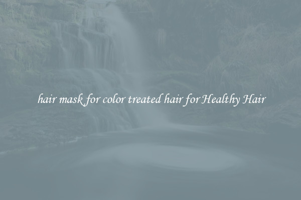 hair mask for color treated hair for Healthy Hair