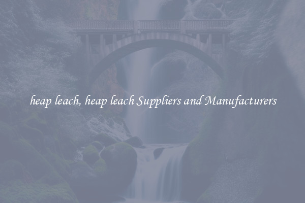 heap leach, heap leach Suppliers and Manufacturers