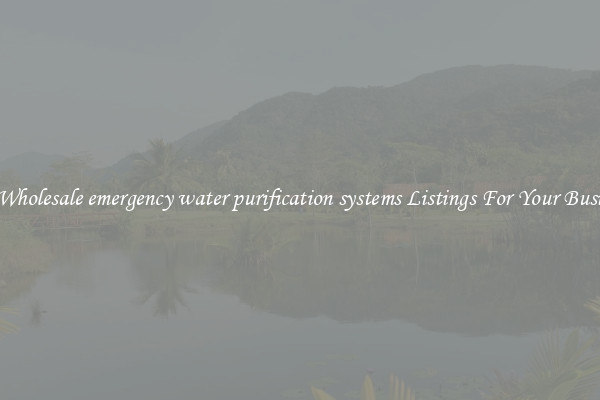 See Wholesale emergency water purification systems Listings For Your Business
