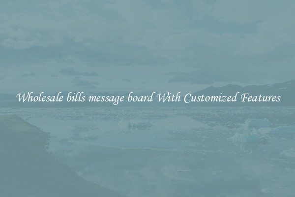 Wholesale bills message board With Customized Features