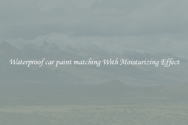 Waterproof car paint matching With Moisturizing Effect