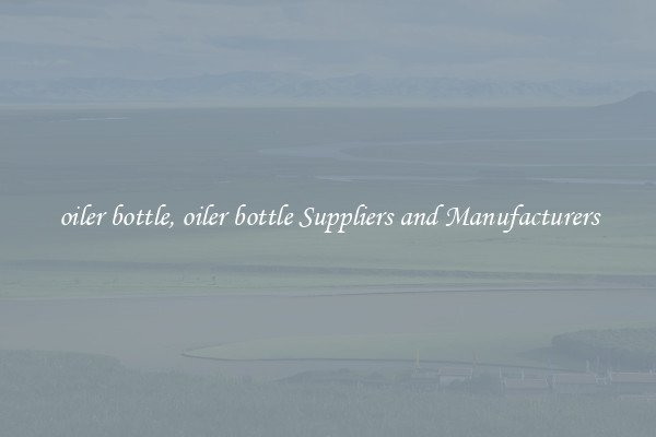 oiler bottle, oiler bottle Suppliers and Manufacturers