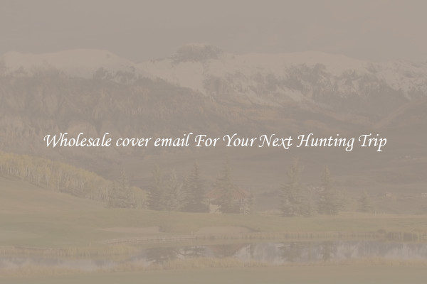 Wholesale cover email For Your Next Hunting Trip