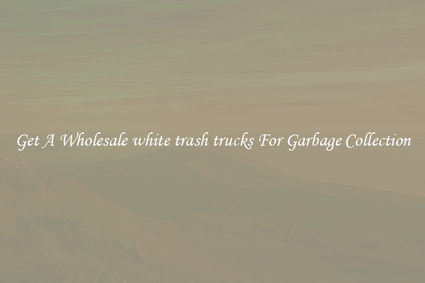 Get A Wholesale white trash trucks For Garbage Collection