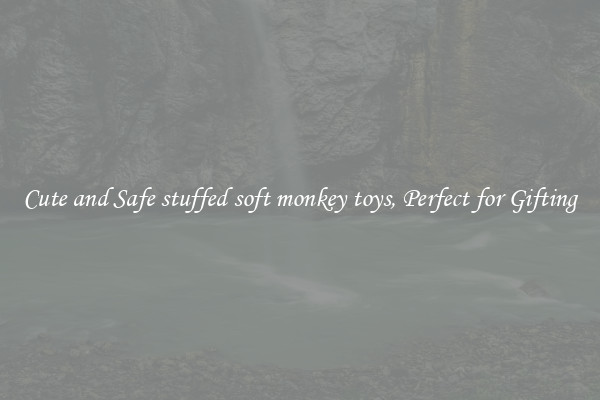 Cute and Safe stuffed soft monkey toys, Perfect for Gifting