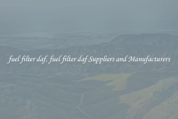 fuel filter daf, fuel filter daf Suppliers and Manufacturers