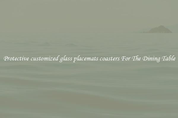 Protective customized glass placemats coasters For The Dining Table