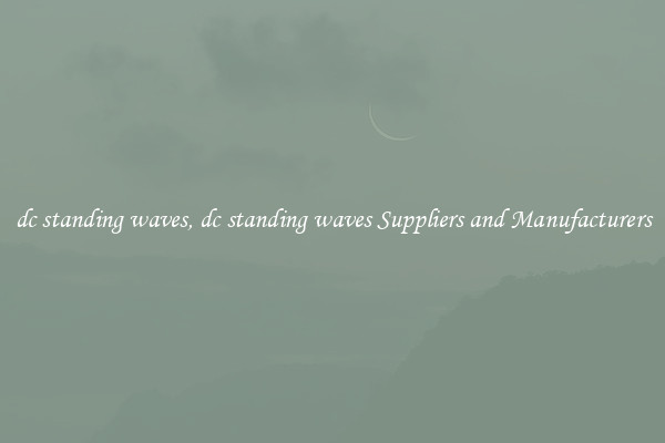 dc standing waves, dc standing waves Suppliers and Manufacturers