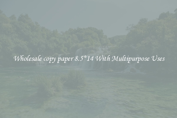 Wholesale copy paper 8.5*14 With Multipurpose Uses