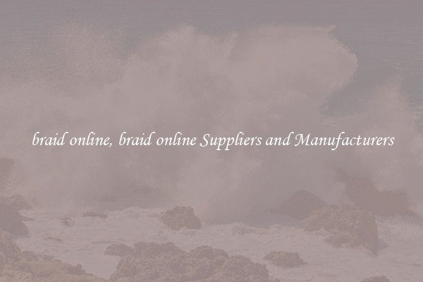 braid online, braid online Suppliers and Manufacturers