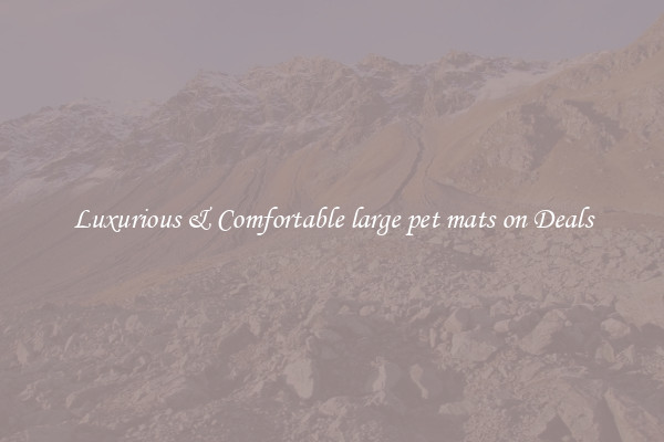 Luxurious & Comfortable large pet mats on Deals