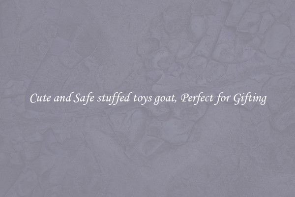 Cute and Safe stuffed toys goat, Perfect for Gifting