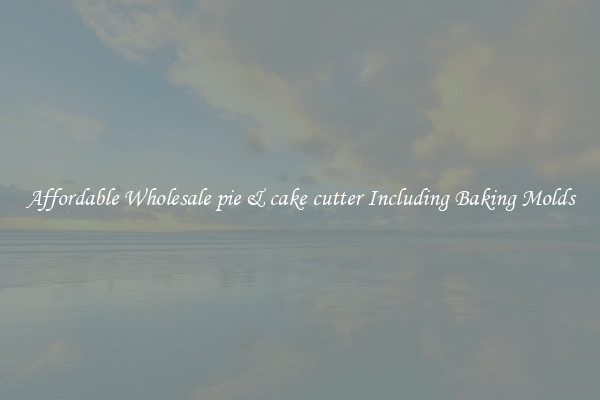 Affordable Wholesale pie & cake cutter Including Baking Molds