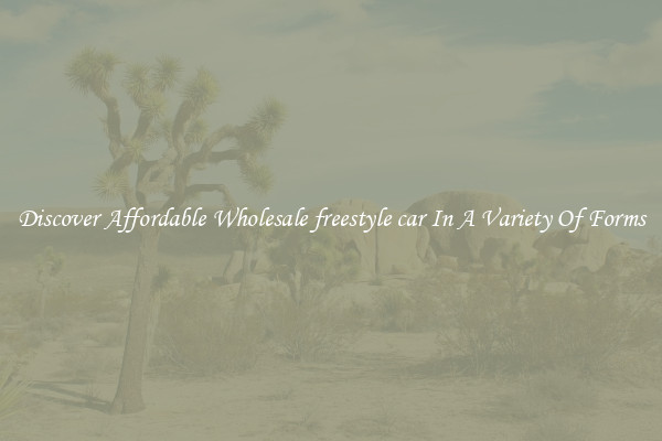 Discover Affordable Wholesale freestyle car In A Variety Of Forms