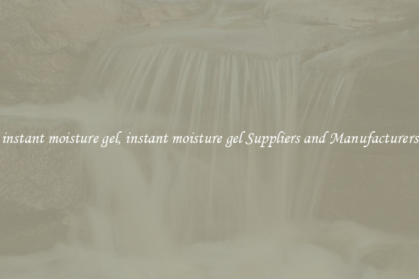 instant moisture gel, instant moisture gel Suppliers and Manufacturers