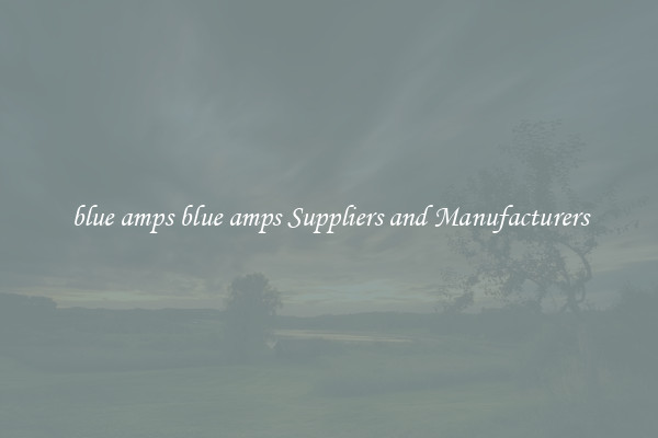blue amps blue amps Suppliers and Manufacturers