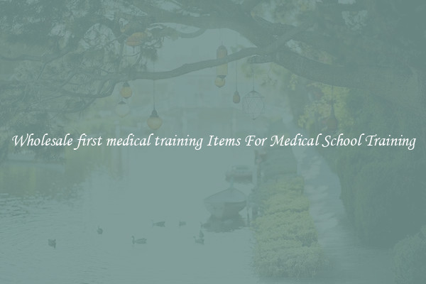 Wholesale first medical training Items For Medical School Training