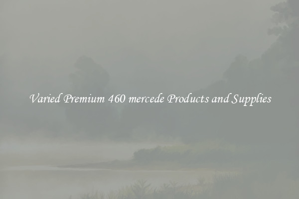 Varied Premium 460 mercede Products and Supplies