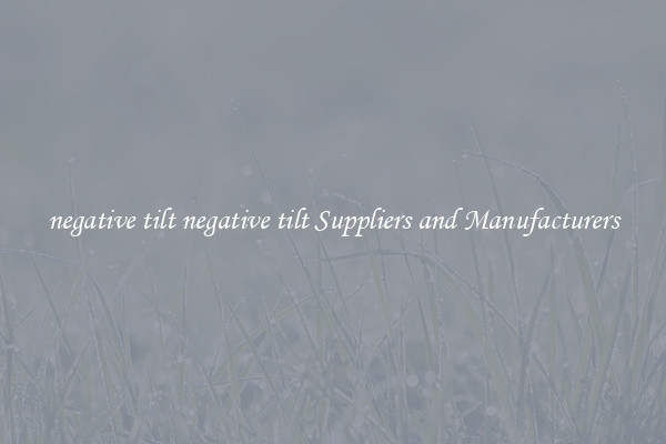 negative tilt negative tilt Suppliers and Manufacturers