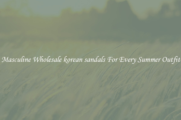 Masculine Wholesale korean sandals For Every Summer Outfit
