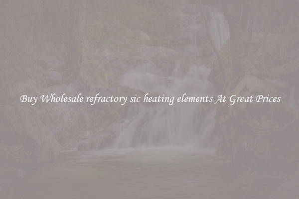 Buy Wholesale refractory sic heating elements At Great Prices