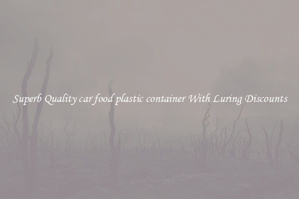 Superb Quality car food plastic container With Luring Discounts