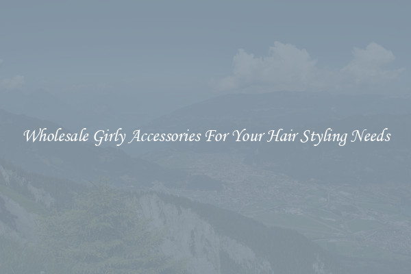 Wholesale Girly Accessories For Your Hair Styling Needs