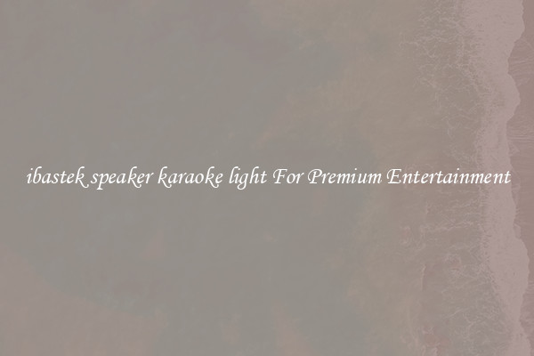 ibastek speaker karaoke light For Premium Entertainment