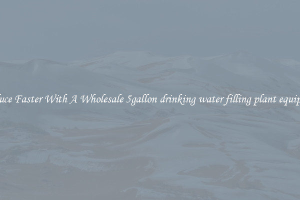 Produce Faster With A Wholesale 5gallon drinking water filling plant equipment