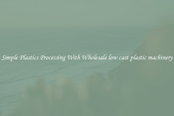 Simple Plastics Processing With Wholesale low cast plastic machinery