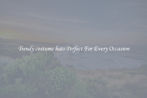 Trendy costume hats Perfect For Every Occasion