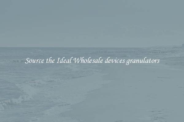 Source the Ideal Wholesale devices granulators