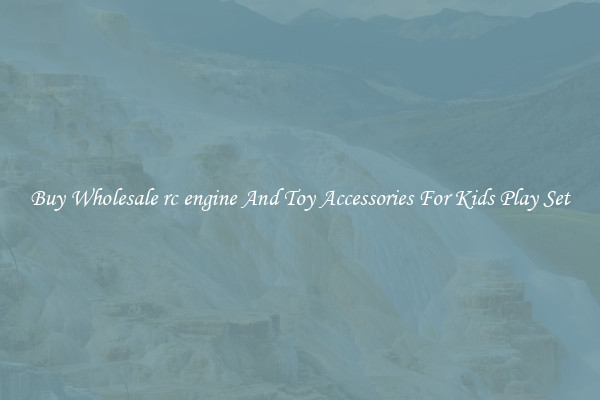 Buy Wholesale rc engine And Toy Accessories For Kids Play Set