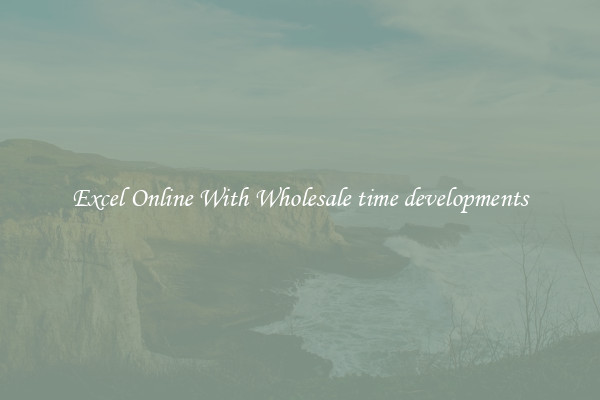 Excel Online With Wholesale time developments