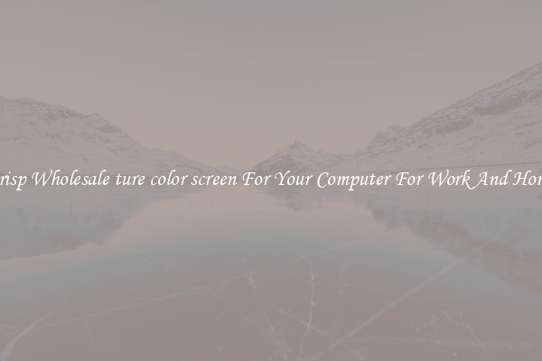 Crisp Wholesale ture color screen For Your Computer For Work And Home
