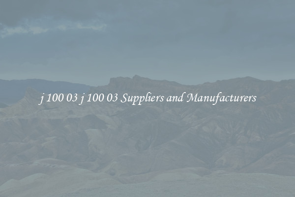 j 100 03 j 100 03 Suppliers and Manufacturers