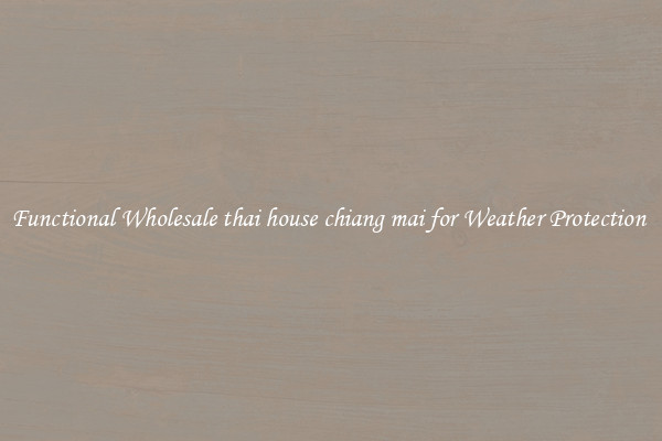 Functional Wholesale thai house chiang mai for Weather Protection 