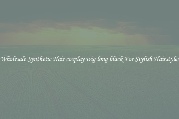 Wholesale Synthetic Hair cosplay wig long black For Stylish Hairstyles