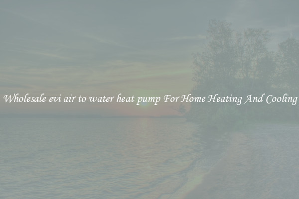 Wholesale evi air to water heat pump For Home Heating And Cooling