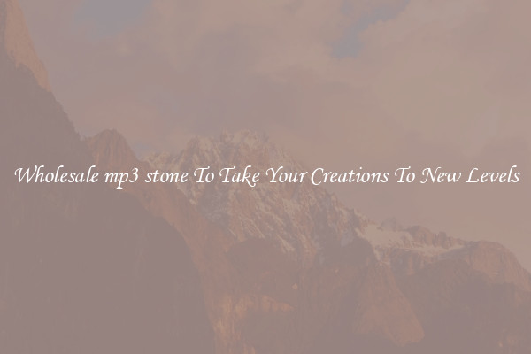 Wholesale mp3 stone To Take Your Creations To New Levels