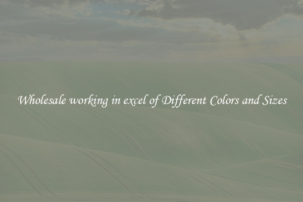 Wholesale working in excel of Different Colors and Sizes