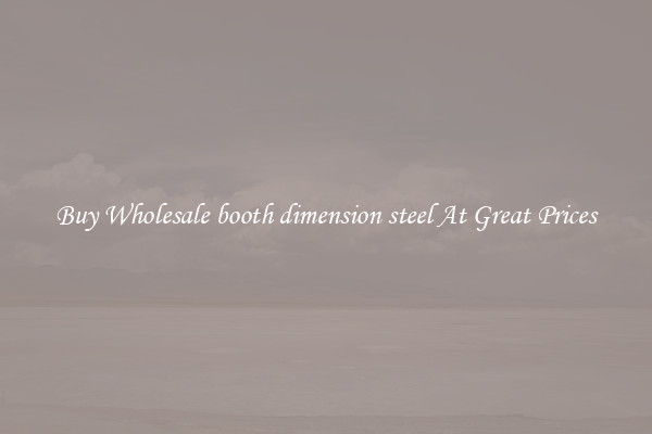 Buy Wholesale booth dimension steel At Great Prices