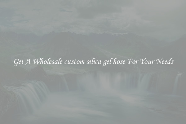 Get A Wholesale custom silica gel hose For Your Needs